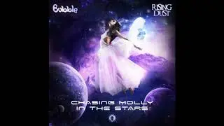 BUBBLE & RISING DUST ft. Ben Kopler - Chasing Molly In The Stars