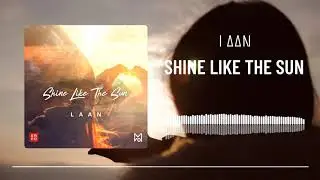 LAAN - Shine Like The Sun (Official Audio)