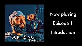 The Sukh Singh Podcast | Ep. 1 | Introduction | 15.06.2020