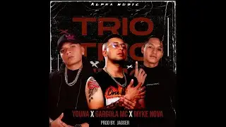 GÁRGOLA❌MYKE NOVA❌YOUNA MAN | TRIO (CYPHER VIDEO)
