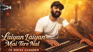 LAIYAN LAIYAN MAI TERE NAL | CK ROCKS | CHANDER K | NEW 2022