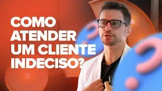 COMO ATENDER UM CLIENTE INDECISO.