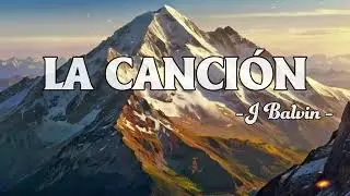 J BALVIN x BAD BUNNY - LA CANCIÓN (Letra/Lyrics)