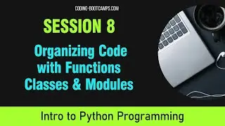 Python for Beginners: Session 8- Organizing Code with Functions, Classes and Modules