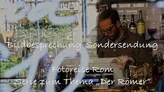 Sonderreihe der Bildbesprechung (Kerstin Kalajian) Rom-Fotoreise 2018 Thema Der Roemer