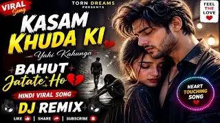 Kasam Khuda Ki 😍 | Bahut Jatate Ho 💔 | Hindi Viral Song | DJ Remix 🔥 | Torn Dreams