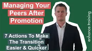 7 Actions to Manage Your Peers After Promotion – Make the Transition Easier & Quicker