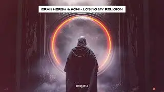 ERAN HERSH & KÖNI - LOSING MY RELIGION (cover of R.E.M.) [Afro House]