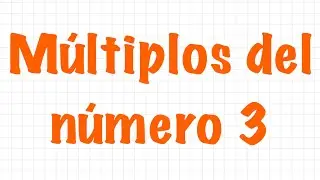Múltiplos del 3 ¿Cuáles son los múltiplos del 3?  Aprender múltiplos del tres