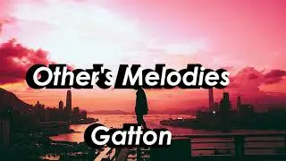 Gatton - Other's Melodies - (Lyrics)