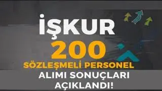 İŞKUR 200 SÖZLEŞMELİ PERSONEL ALIM SONUÇLARI AÇIKLANDI. (25.07.2022)