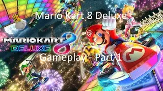 Mario Kart 8 Deluxe Gameplay - Part 1