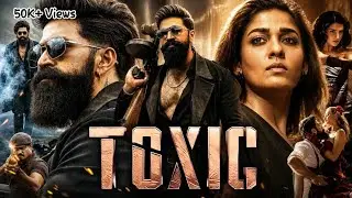 Toxic Full Movie Hindi Dubbed 2026 | Yash | Geetu Mohandas | Kiara Advani | Nayanthara | New Release
