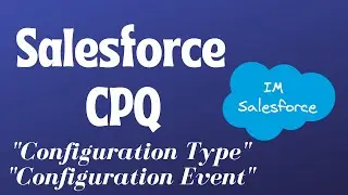 Control Configuration Experience | Configuration Type & Event |  Salesforce CPQ | Part 5