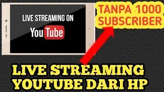 Cara Live Streaming Youtube di Hp Android Tanpa 1000 Subscriber