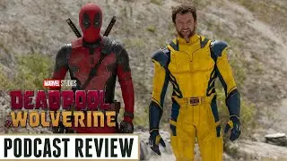 Podcast Review: Deadpool & Wolverine