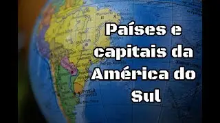 AMÉRICA DO SUL: PAÍSES E CAPITAIS | EF08GE19 | ENSINO FUNDAMENTAL