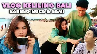 VLOG KELILING BALI BARENG NUCA & SAMUEL CIPTA - PART 2