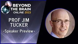 Prof Jim Tucker - Beyond The Brain 2023 Speaker Preview
