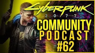 Cyberpunk 2077 Community Podcast #62 - Cyberpunk Hands on Event and More