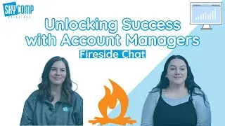 Unlocking Success with Account Managers - Fireside Chat