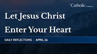 Let Jesus Christ Enter Your Heart | Daily Reflections
