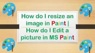 How do I resize an image in Paint | How do I Edit a picture in MS Paint
