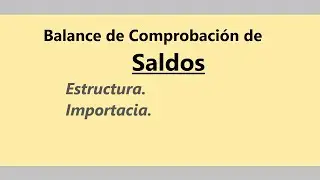 Balance de Comprobación de Saldos. Estructura. Importancia. Cuenta y Control.