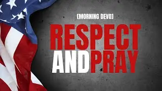 Respect and Pray [Morning Devo]