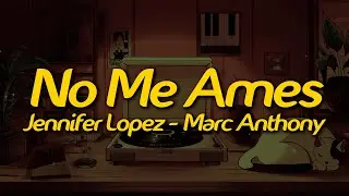 Jennifer Lopez, Marc Anthony - No Me Ames (Ballad Version) (Lyrics)