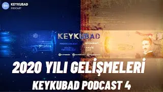 2020 Yılı Bazı Önemli Gelişmeleri - Keykubad Podcast 4