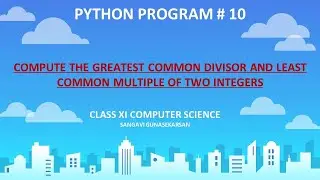 Python: Compute the Greatest common divisor(GCD) and Least common multiple(LCM) of 2 integers.
