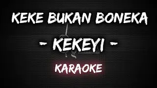 Keke Bukan Boneka - Kekeyi [Karaoke] By Music