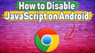 How to Disable JavaScript in Google Chrome on Android?