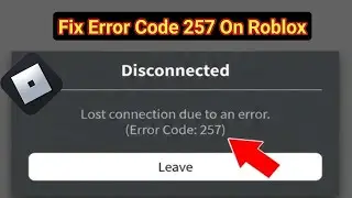 How to Fix Roblox Error Code 257 – Lost Connection Due To An Error (2026) | Roblox Connection 