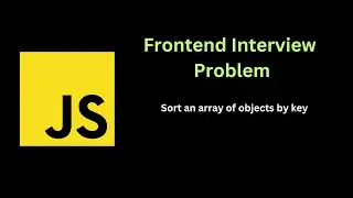 Sort an array of objects by key | Solving Frontend interview problems