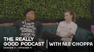 The Really Good Podcast | NLE CHOPPA: "I just feel the energy of that hoe on my shoulder"