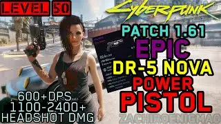Cyberpunk 2077 - Patch 1.61 - What An EPIC DR5 Nova Looks like at Level 50 - Power Pistol Showcase