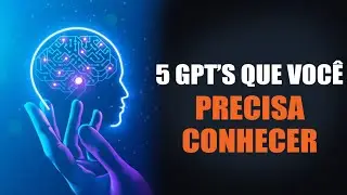 Os 5 GPT's que você precisa conhecer!