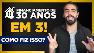 Como quitei meu financiamento de 30 anos em 3 (Caso real)