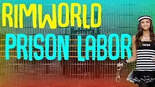 Prison Labor! Rimworld Mod Showcase!