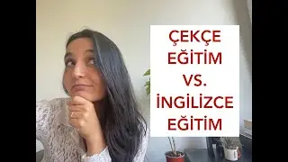 ÇEKÇE EĞİTİM Mİ İNGİLİZCE EĞİTİM Mİ?