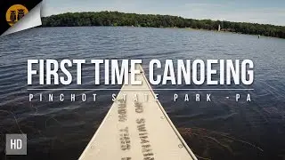 First Time Canoeing | Gifford Pinchot State Park, PA