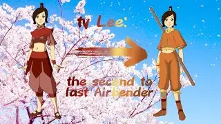 Ty Lee: the second to last Airbender