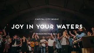 Capital City Music | Joy in Your Waters  | Live from Washington, DC | Kingdom Come Album