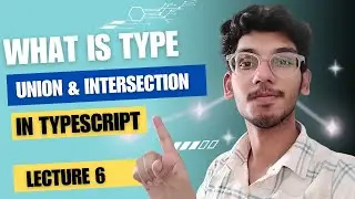 Lecture 6 || What is Union & Intersection Type in Typescript