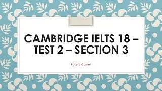 Cambridge IELTS 18 Test 2 Section 3