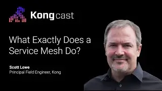 What a Service Mesh Does With Scott Lowe | Kongcast Episode 6