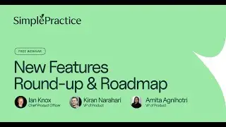 New Features Round-up and Roadmap | SimplePractice Product Webinar