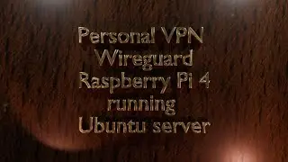 Personal VPN – Wireguard – Raspberry Pi 4 running Ubuntu server